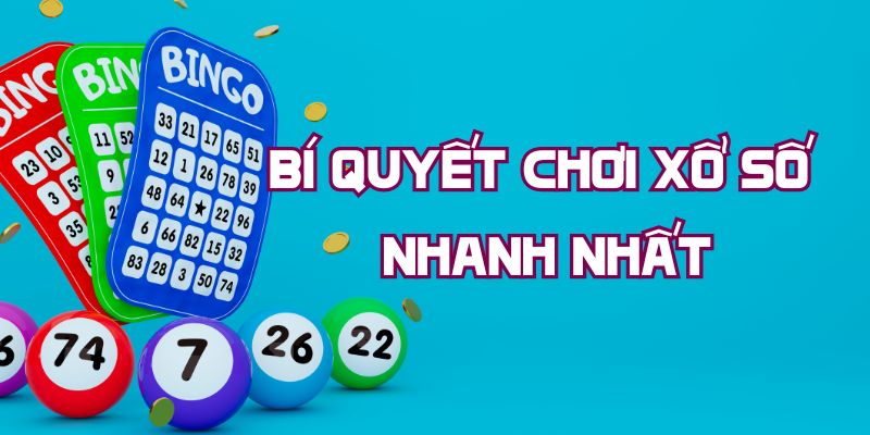 Bí quyết chơi xổ số nhanh nhất