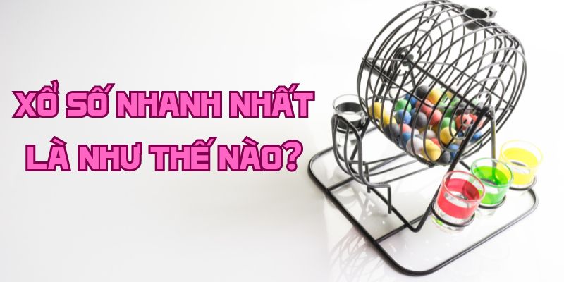 Xổ số nhanh nhất - Đa dạng game