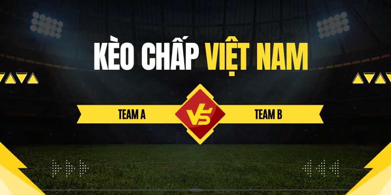 Thông tin cơ bản về kèo chấp Việt Nam