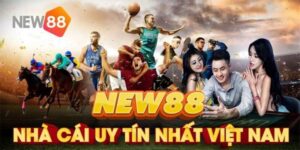Nhà Cái New88 - Nền Tảng Cá Cược Hàng Đầu Trong Lòng Bạc Thủ
